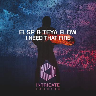 ELSP, Teya Flow - I Need That Fire